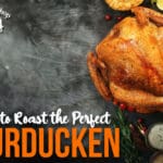 How to Roast the Perfect Thanksgiving Turducken